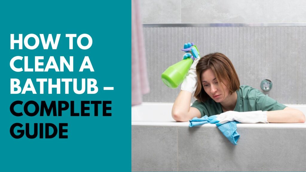 How To Clean A Bathtub – Complete Guide